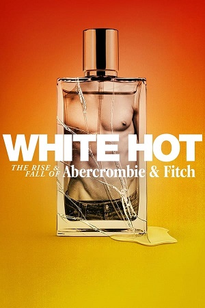 Download White Hot: The Rise & Fall of Abercrombie & Fitch (2022) WebRip [Hindi + English] ESub 480p 720p