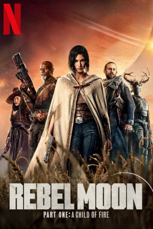 Download Rebel Moon Part 1: A Child of Fire (2023) WebRip [Hindi + Tamil + Telugu + English] ESub 480p 720p 1080p
