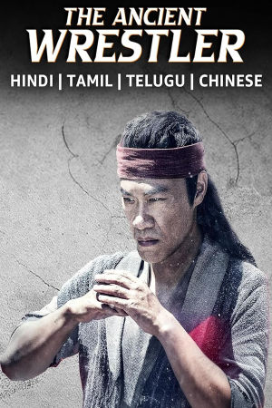 Download The Ancient Wrestler (2022) WebRip [Hindi + Tamil + Telugu + Chinese] ESub 480p 720p